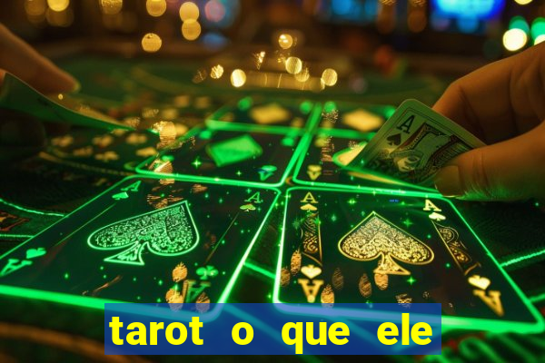 tarot o que ele sente por mim